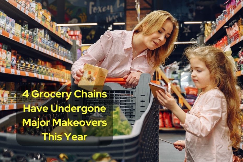 4 Grocery Chains Have Undergone Major Makeovers This Year