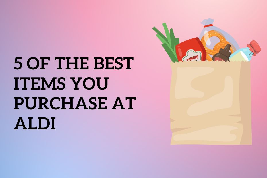 5 of the Best Items you purchase at Aldi