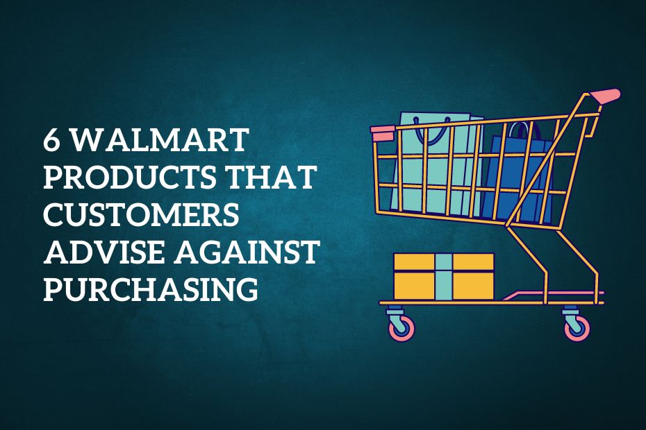 6 Walmart products that customers advise against purchasing