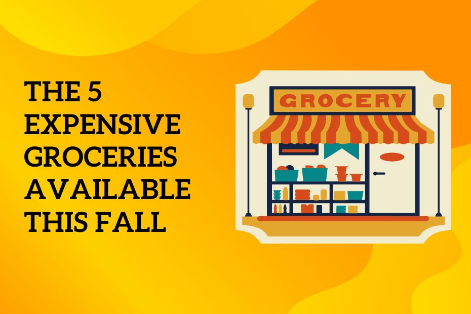 The 5 Expensive Groceries Available This Fall