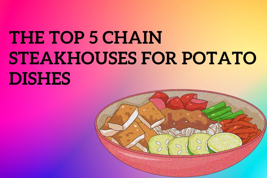 The Top 5 Chain Steakhouses for Potato Dishes