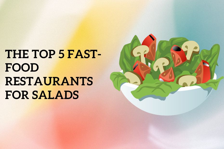 The Top 5 Fast-Food Restaurants For Salads