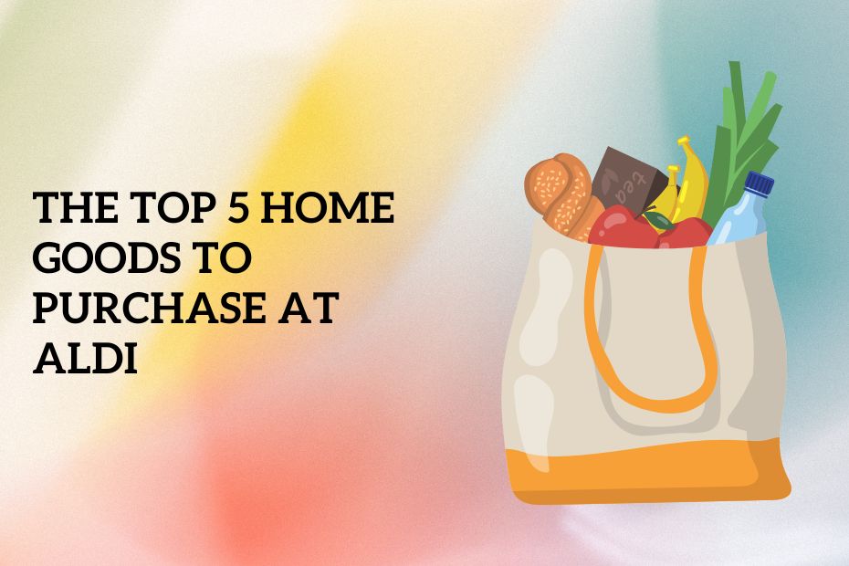 The Top 5 Home Goods to Purchase at Aldi