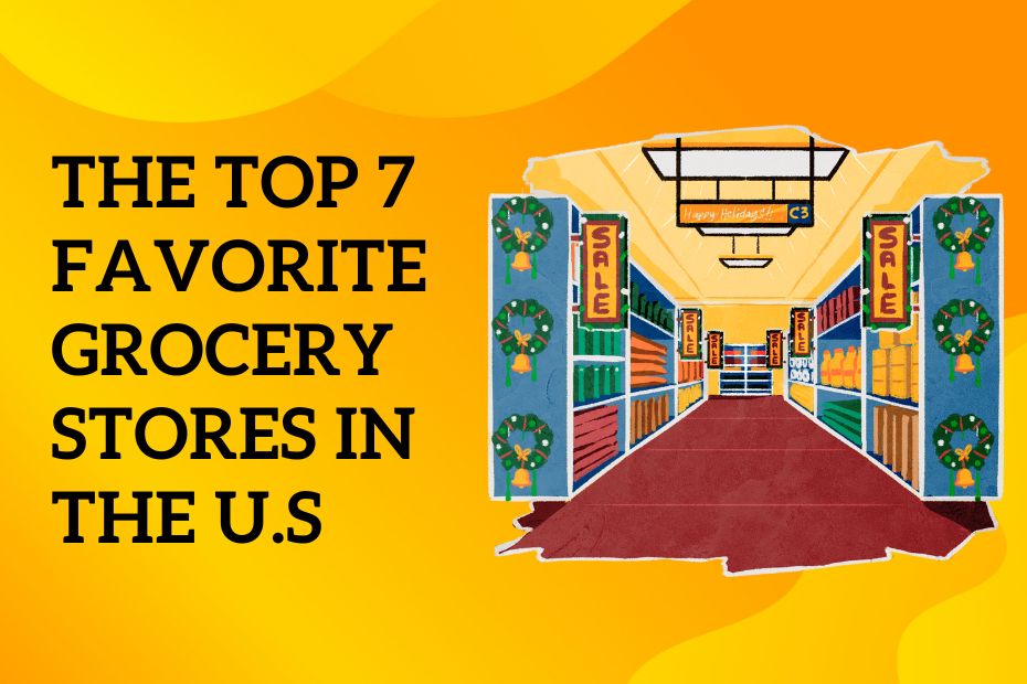 The Top 7 Favorite Grocery Stores in the U.S