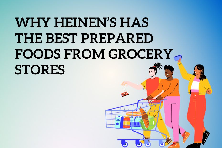 Why Heinen’s Has the Best Prepared Foods From Grocery Stores