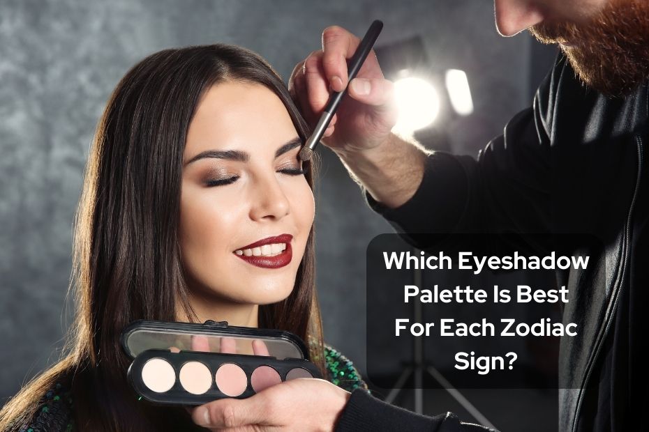 Which Eyeshadow Palette Is Best For Each Zodiac Sign